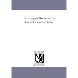 In the reign of Rothstein / by Donad Henderson Clarke.