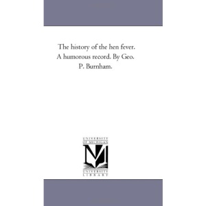 The history of the hen fever. A humorous record. By Geo. P. Burnham.
