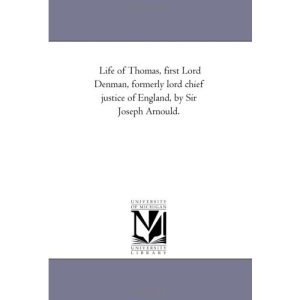 Life of Thomas, first Lord Denman, formerly lord chief justice of England, by Sir Joseph Arnould.: Vol. 2
