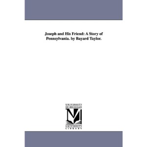 Joseph and his friend: a story of Pennsylvania. By Bayard Taylor. (Michigan Historical Reprint)