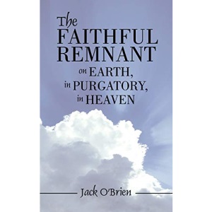 The Faithful Remnant on Earth, in Purgatory, in Heaven