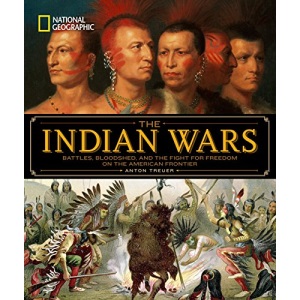 National Geographic The Indian Wars: Battles, Bloodshed, and the Fight for Freedom on the American Frontier