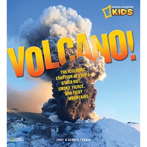Volcano!: The Icelandic Eruption of 2010 and Other Hot, Smoky, Fierce, and Fiery Mountains: The Icelandic Eruption of 2010 and Other Hot, Smokey, Fierce, and Fiery Mountains (National Geographic Kids)