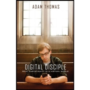 Digital Disciple: Real Christianity in a Virtual World