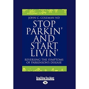 Stop Parkin' and Start Livin': Reversing The Symptoms of Parkinson's Disease: Reversing the Symptoms of Parkinson's Disease (Easyread Large Edition)