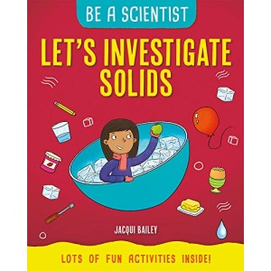 Let's Investigate Solids (Be a Scientist)