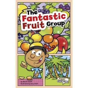 The Fantastic Fruit Group (First Graphics: First Graphics: Mypyramid and Healthy Eating)