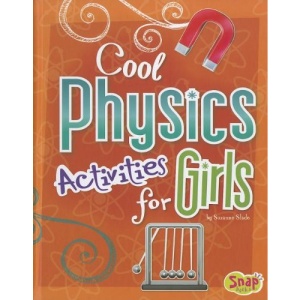 Cool Physics Activities for Girls (Snap Books: Girls Science Club)