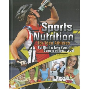 Sports Nutrition for Teen Athletes: Eat Right to Take Your Game to the Next Level (Sports Training Zone)
