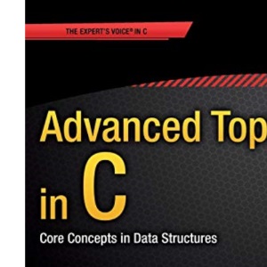 Advanced Topics in C: Core Concepts in Data Structures (Expert's Voice in C)