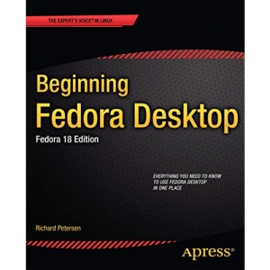 Beginning Fedora Desktop: Fedora 18 Edition (Expert's Voice in Linux)