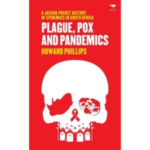 Plague, pox and pandemics: A Jacana pocket history of epidemics in South Africa (Jacana pocket series)