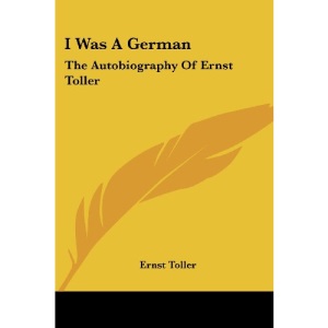 I Was a German: The Autobiography of Ernst Toller