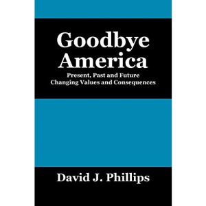 Goodbye America: Present, Past and Future Changing Values and Consequences