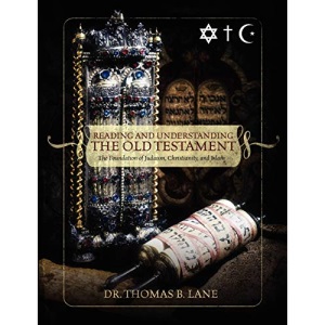 Reading and Understanding the Old Testament: The Foundation of Judaism, Christianity, and Islam