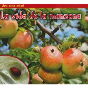 La Vida de la Manzana = The Life of an Apple (Mira Como Crece!)