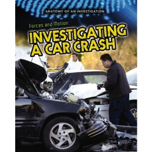 Forces and Motion: Investigating a Car Crash (Anatomy of an Investigation)