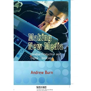 Making New Media; Creative Production and Digital Literacies (32) (New Literacies and Digital Epistemologies)