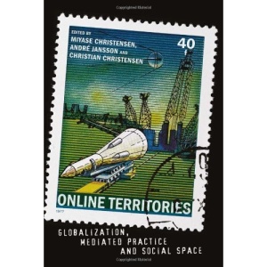 Online Territories: Globalization, Mediated Practice and Social Space (Digital Formations)