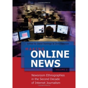 Making Online News: Newsroom Ethnographies in the Second Decade of Internet Journalism: 2 (Digital Formations)