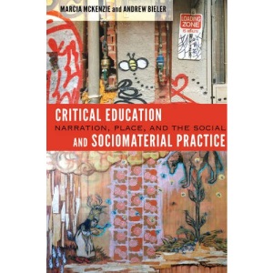 Critical Education and Sociomaterial Practice: Narration, Place, and the Social ([Re]thinking Environmental Education)