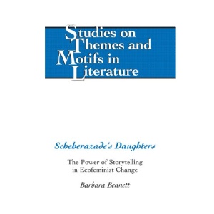 Scheherazade's Daughters: The Power of Storytelling in Ecofeminist Change (Studies on Themes and Motifs in Literature)