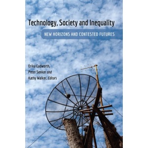 Technology, Society and Inequality: New Horizons and Contested Futures (Digital Formations)
