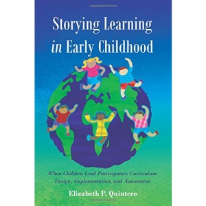 Storying Learning in Early Childhood: When Children Lead Participatory Curriculum Design, Implementation, and Assessment (Rethinking Childhood)