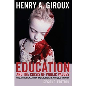 Education and the Crisis of Public Values; Challenging the Assault on Teachers, Students, and Public Education - Second edition (400) (Counterpoints: Studies in Criticality)