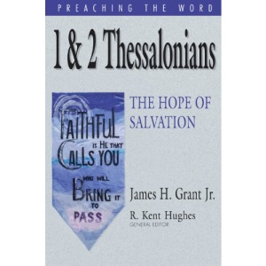 1 AND 2 THESSALONIANS THE HOPE OF SAL HB (Preaching the Word)