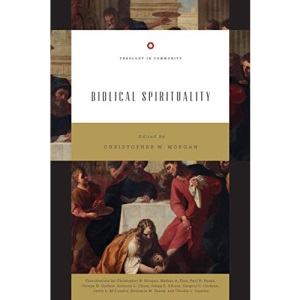 Biblical Spirituality: God's Holiness and Our Spirituality (Theology in Community)