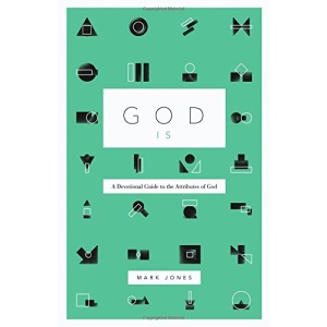 God is: A Devotional Guide to the Attributes of God