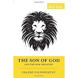 The Son of God and the New Creation (Short Studies in Biblical Theology)