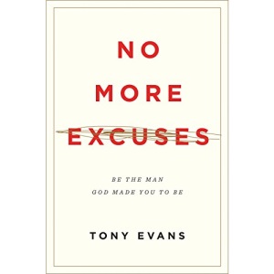 No More Excuses: Be the Man God Made You to Be: Be the Man God Made You to Be (Updated Edition)
