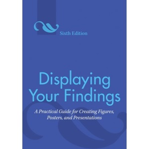Displaying Your Findings: A Practical Guide for Creating Figures, Posters, and Presentations