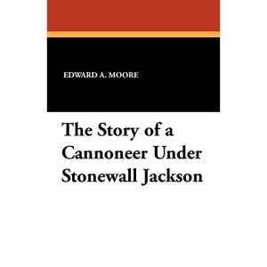 The Story of a Cannoneer Under Stonewall Jackson