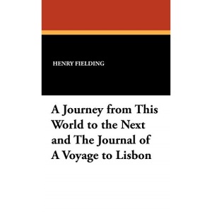 A Journey from This World to the Next and the Journal of a Voyage to Lisbon