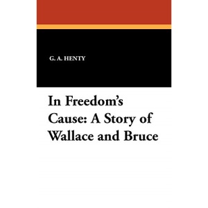 In Freedom's Cause: A Story of Wallace and Bruce