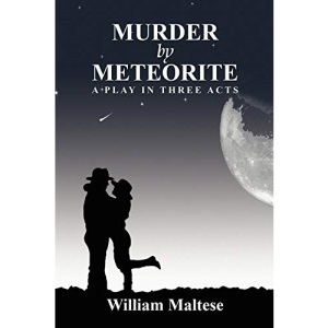 Murder by Meteorite: A Play in Three Acts