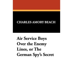 Air Service Boys Over the Enemy Lines, or the German Spy's Secret