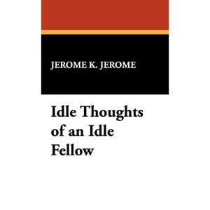Idle Thoughts of an Idle Fellow