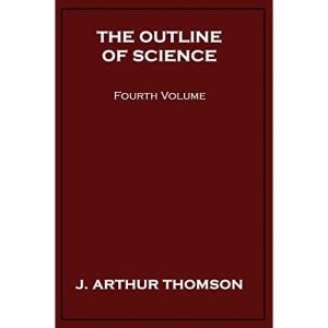 The Outline of Science, Fourth Volume: 4