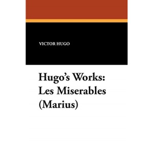 Hugo's Works: Les Miserables (Marius)