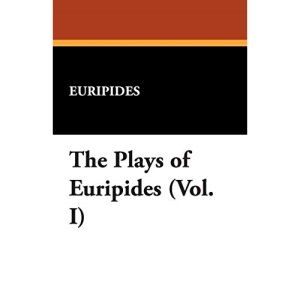The Plays of Euripides (Vol. I): 1