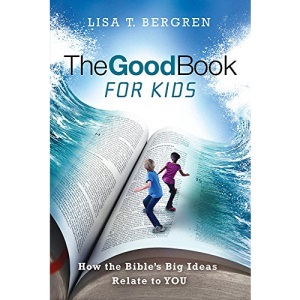The Good Book for Kids: How the Bible's Big Ideas Relate to You