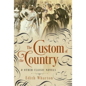 The Custom of the Country and Other Classic Novels (Fall River Classics)