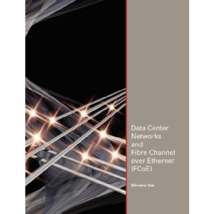 Data Center Networks and Fibre Channel Over Ethernet (FCoE)