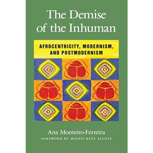 Demise of the Inhuman, The: Afrocentricity, Modernism, and Postmodernism