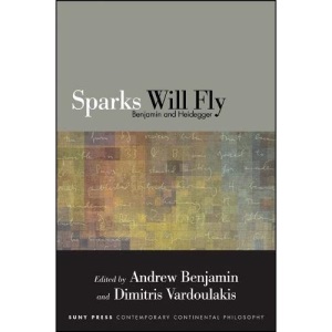 Sparks Will Fly: Benjamin and Heidegger (SUNY series in Contemporary Continental Philosophy)