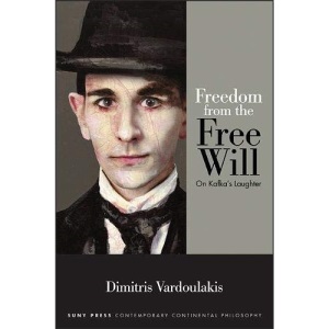 Freedom from the Free Will: On Kafka's Laughter (SUNY series in Contemporary Continental Philosophy)